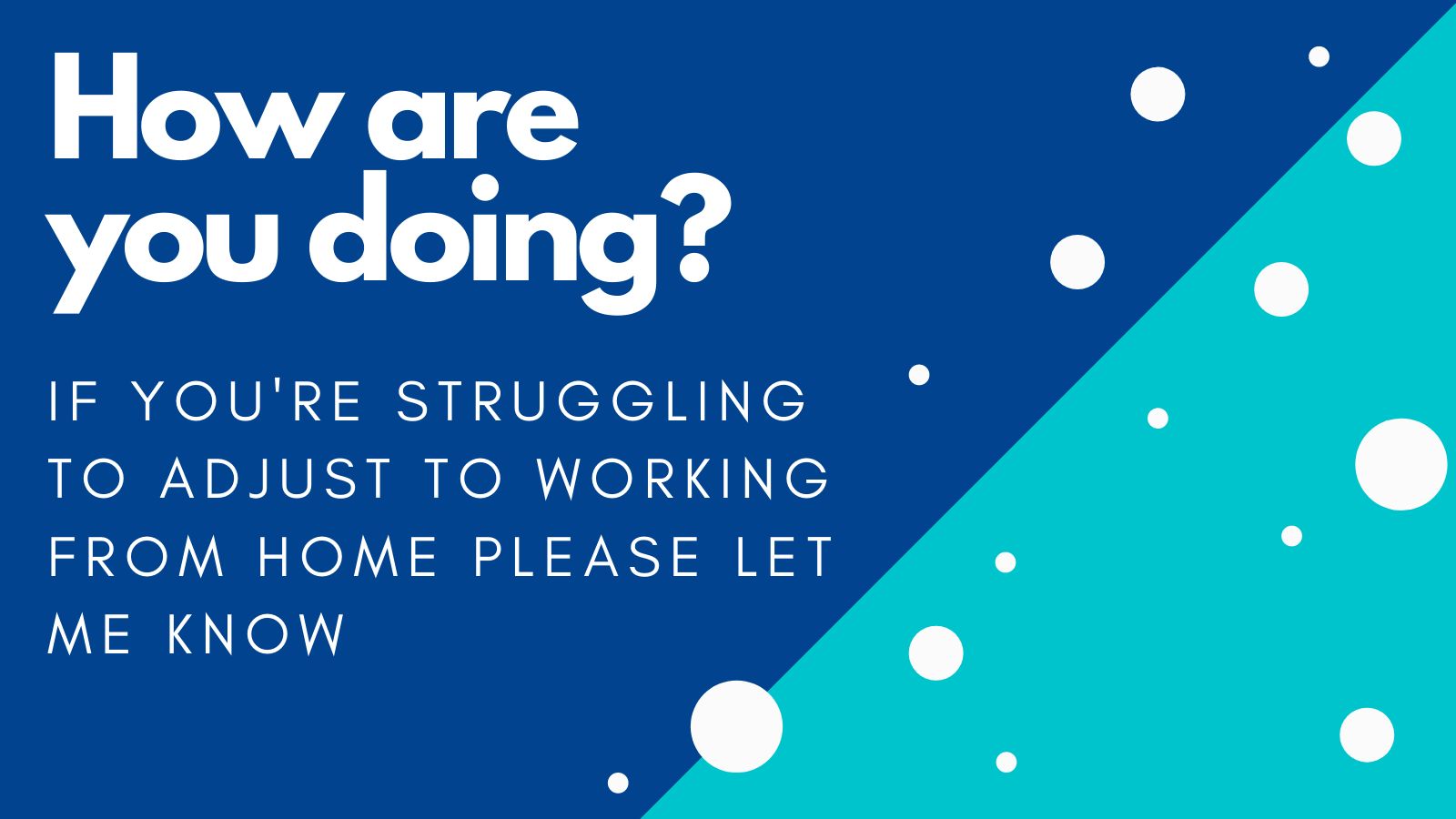 Text reads; How are you doing? If You're struggling to adjust to working from home please let me know